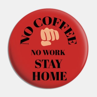 No coffee No work stay home Pin