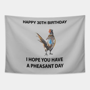 Happy 30th Birthday I hope you have a Pheasant day on grey Tapestry