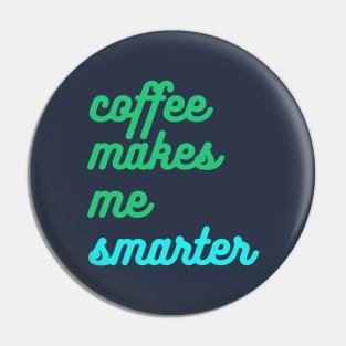 Coffee Makes Me Smarter Pin