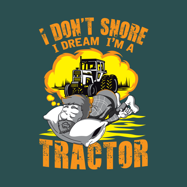 I Don't Snore I Dream I'm A Tractor by mypodstore