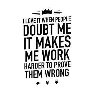 I love it when people doubt me T-Shirt