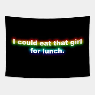 I Could Eat That Girl For Lunch - Rainbow Tapestry