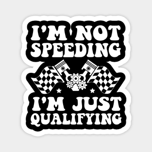 I'm Not Speeding I'm Just Qualifying Magnet