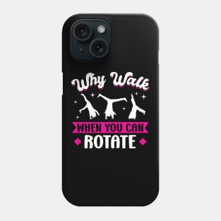 Why Walk When You Can Rotate - Cartwheel Phone Case