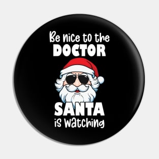 Be Nice to the Doctor Santa Is Watching Funny Christmas Physician Gifts Pin