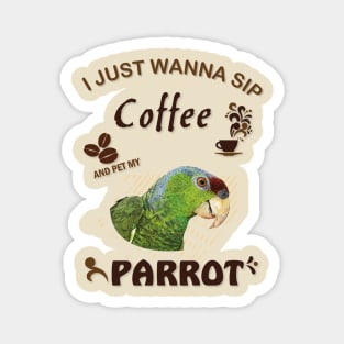 i just wanna sip coffee and pet my parrot Magnet