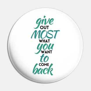 Give out most that you want to come back Pin