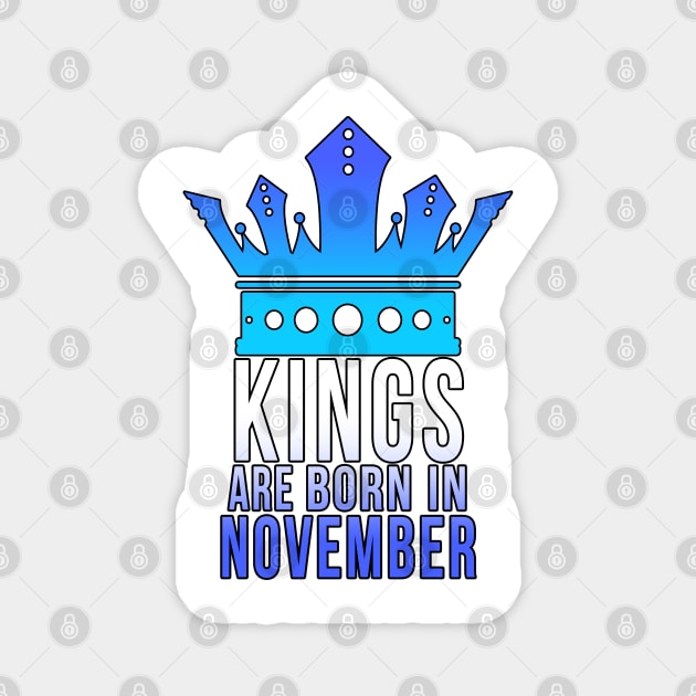 Kings are born in November Magnet by PGP