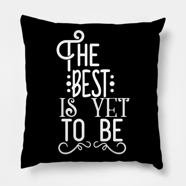 The Best Is Yet To Be Pillow by Usea Studio