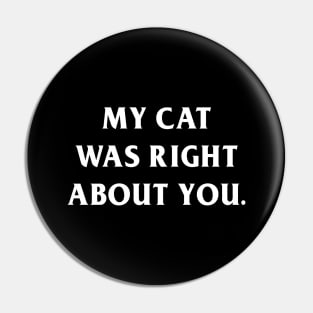 My Cat Was Right About You Pin