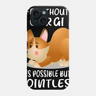 Life Without A Corgi Is Possible But Pointless (55) Phone Case