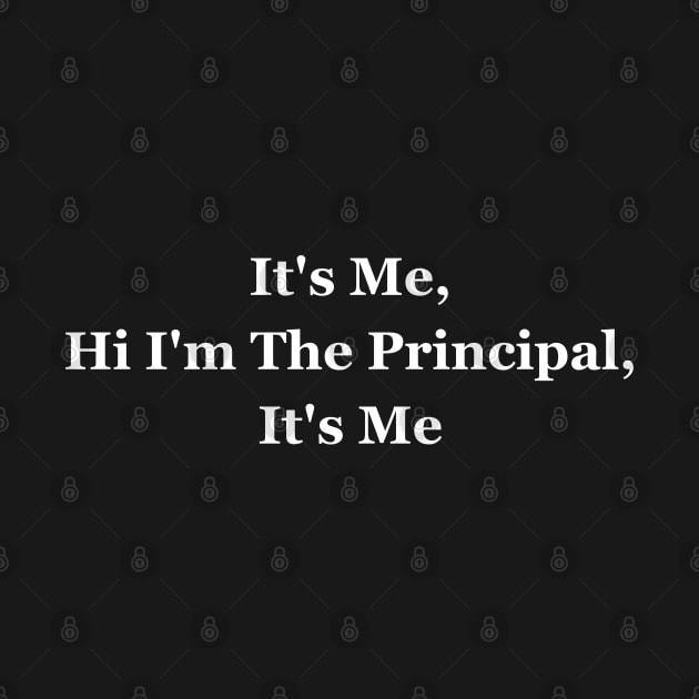 It's Me, Hi I'm The Principal, It's Me by HobbyAndArt