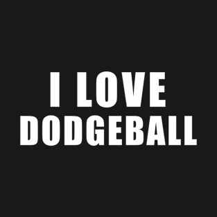 I love Dodgeball - sports Gift T-Shirt