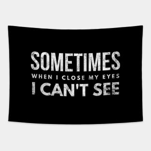 Sometimes When I Close My Eyes I Can't See - Funny Sayings Tapestry