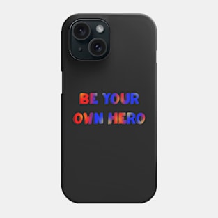 Be your own hero red blue and yellow Phone Case