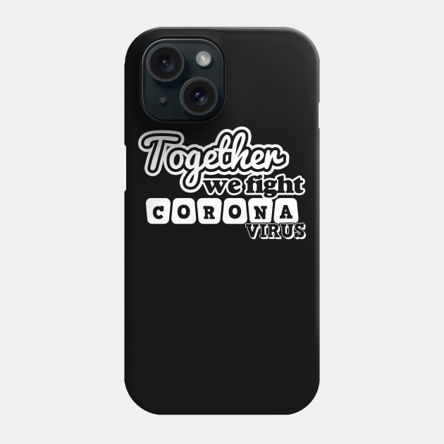 Together We Fight Coronavirus Phone Case by Javacustoms