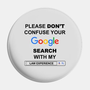 Please Do Not Confuse Your Google Search with My Law Experience Funny Lawyer Quotes Pin
