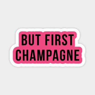 But First Champagne Drinking Party Humor Magnet