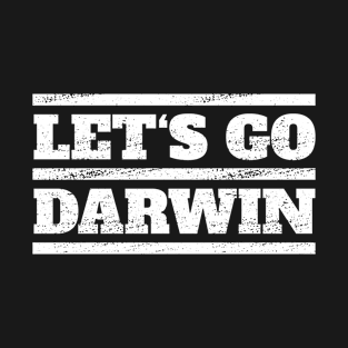 Lets Go Darwin Sarcastic Political T-Shirt