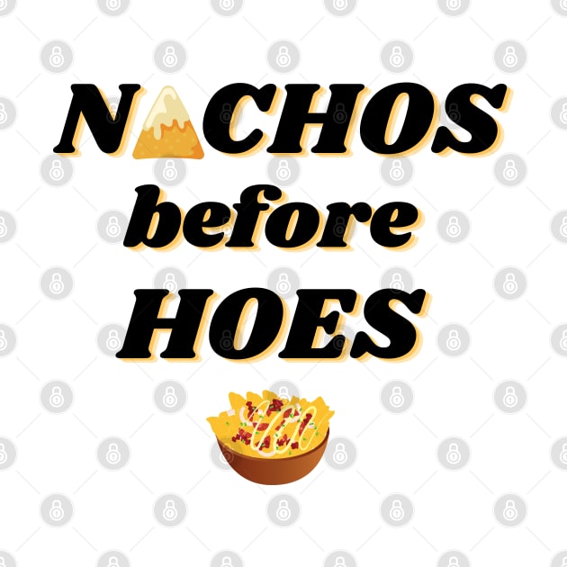 Nachos before hoes funny food quote by HR-the-Chemist