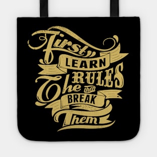 Break Rules - First Learn the Rules, then Break Them - Rules Don't Apply Tote