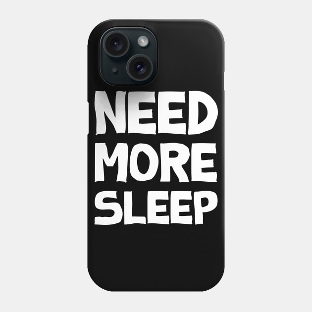 Need more sleep Phone Case by KewaleeTee