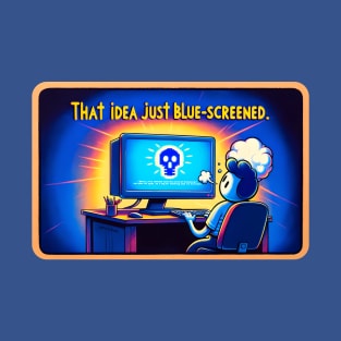 That idea just blue screened T-Shirt