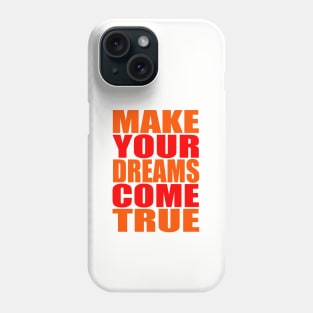 Make your dreams come true Phone Case