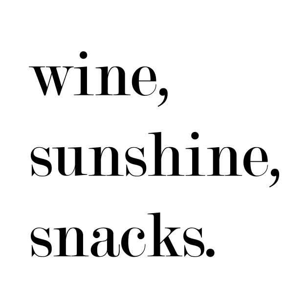 Wine, Sunshine, Snacks. by Woozy Swag