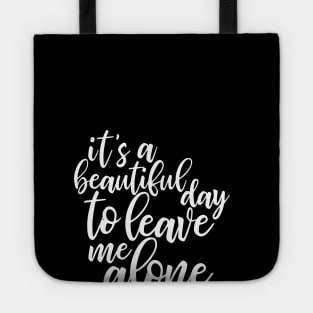 It's a beautiful day to leave me alone - funny introvert slogan Tote