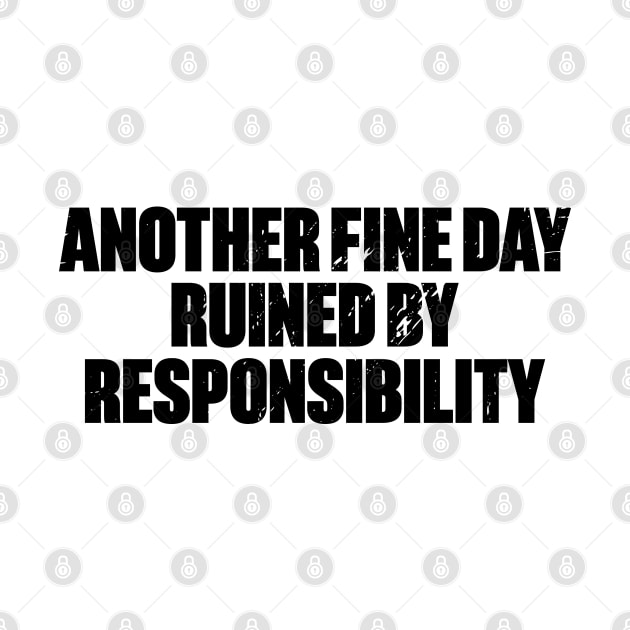 Another Fine Day Ruined By Responsibility Funny Retro by DLEVO