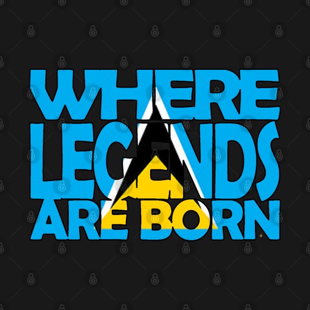 St Lucia Flag - Where Legends Are Born - Saint Lucian by Soca-Mode