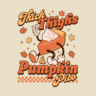 Thick Thighs and Pumpkin Pies - Funny Thanksgiving Pie Retro T-Shirt