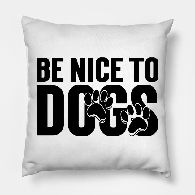 Be nice to Dogs v2 Pillow by Emma