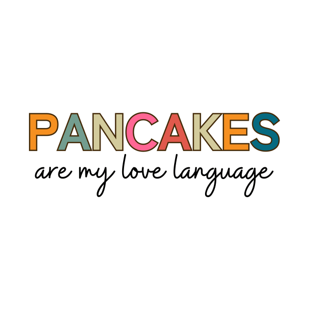 Pancakes Are My Love Language by RefinedApparelLTD