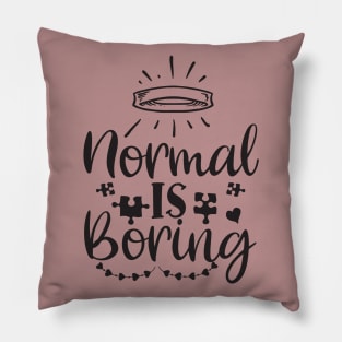 Best Motivational And Inspirational Quotes-Normal Is Boring Pillow