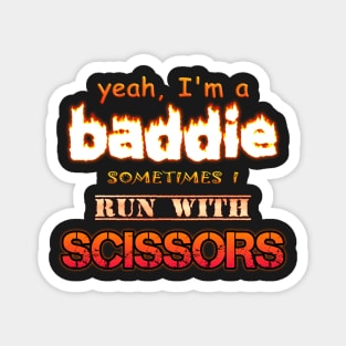 Yeah I'm a Baddie, Sometimes I Run With Scissors Magnet