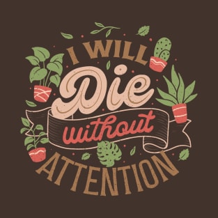 I Will Die Without Attention by Tobe Fonseca T-Shirt