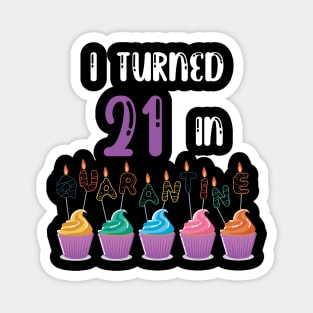 I Turned 21 In Quarantine funny idea birthday t-shirt Magnet