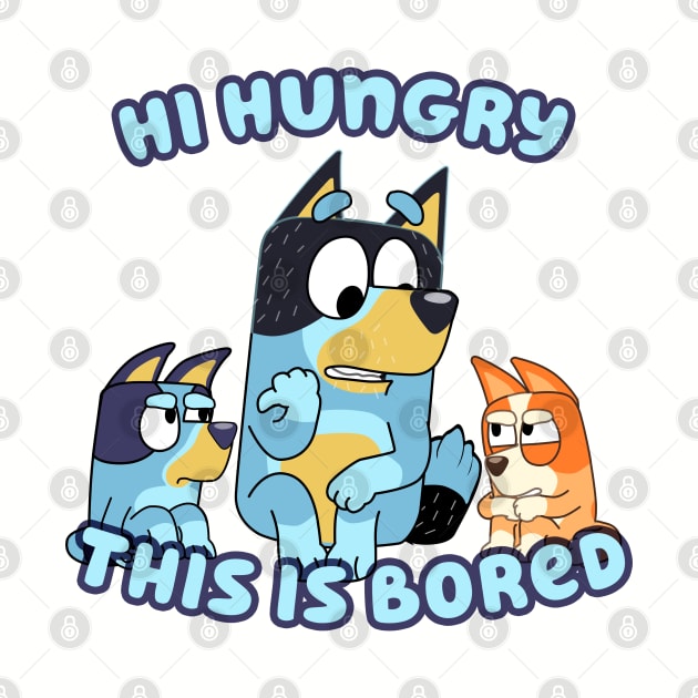 Hi Hungry This is Bluey by Padzilla Designs