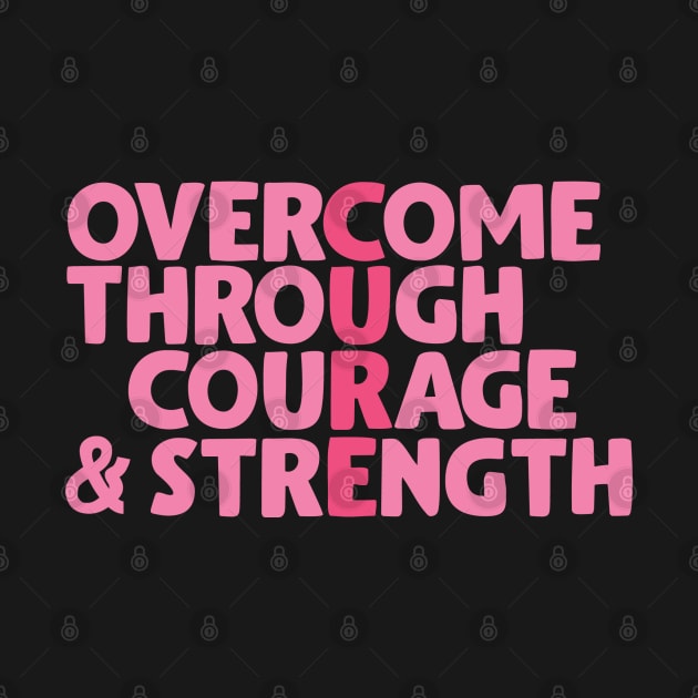 Overcome through courage & strength by Cancer aware tees