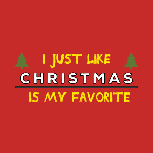 I just like Christmas , Christmas is my favorite Quote by MerchSpot