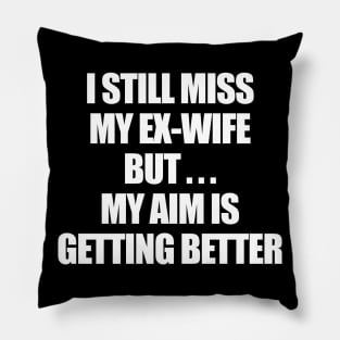 I Still Miss My Ex-Wife Pillow