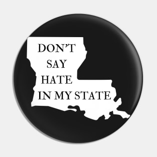 Don't Say Hate In My State - Oppose Don't Say Gay - Louisiana Silhouette - LGBTQIA2S+ Pin