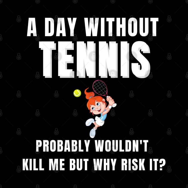 A Day Without Tennis by TopTennisMerch