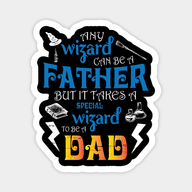 Any Wizard Can Be A Father But It Takes A Special Wizard To Be A Dad Happy Father Day Daddy Magnet by DainaMotteut