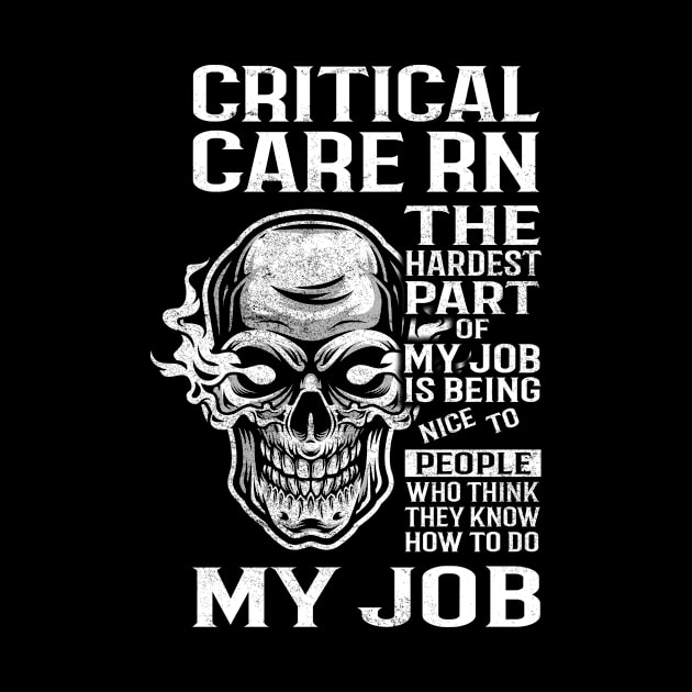 Critical Care Rn T Shirt - The Hardest Part Gift Item Tee by candicekeely6155