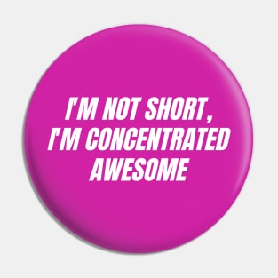 I'm not short, I'm concentrated awesome Pin