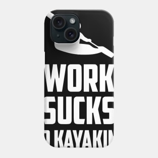 Work Sucks Go Kayaking Phone Case