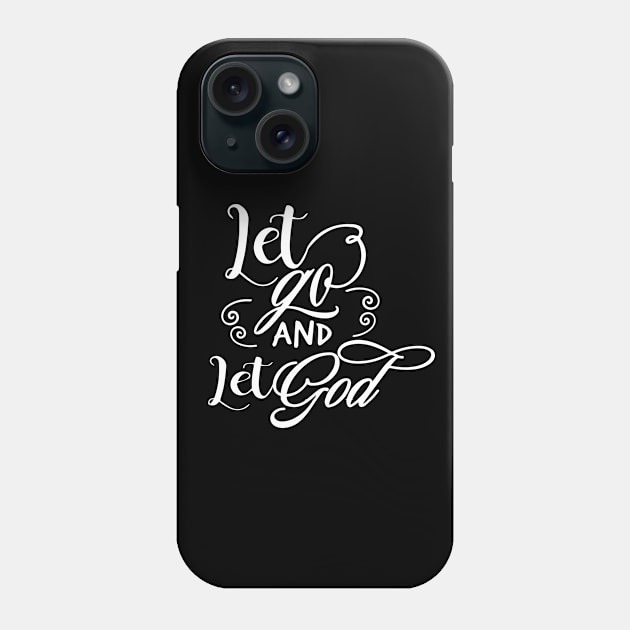 Let Go And Let God Phone Case by JodyzDesigns